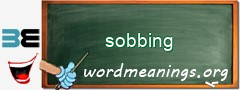 WordMeaning blackboard for sobbing